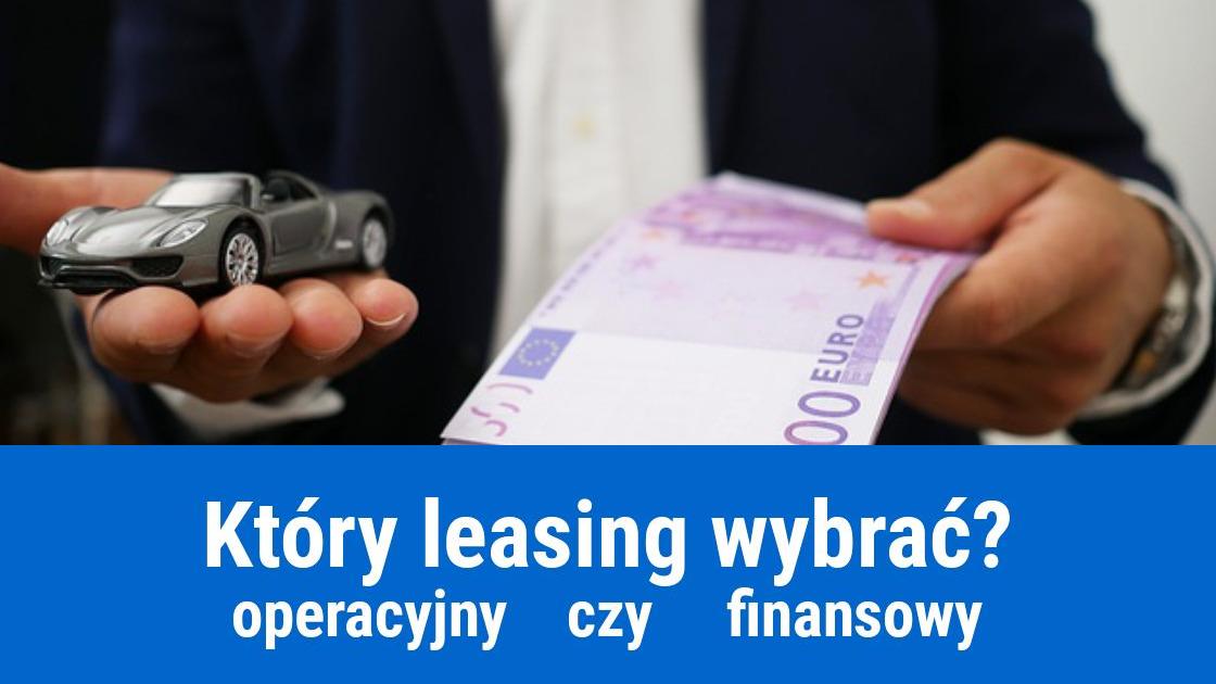 Leasing operacyjny, czy finansowy?