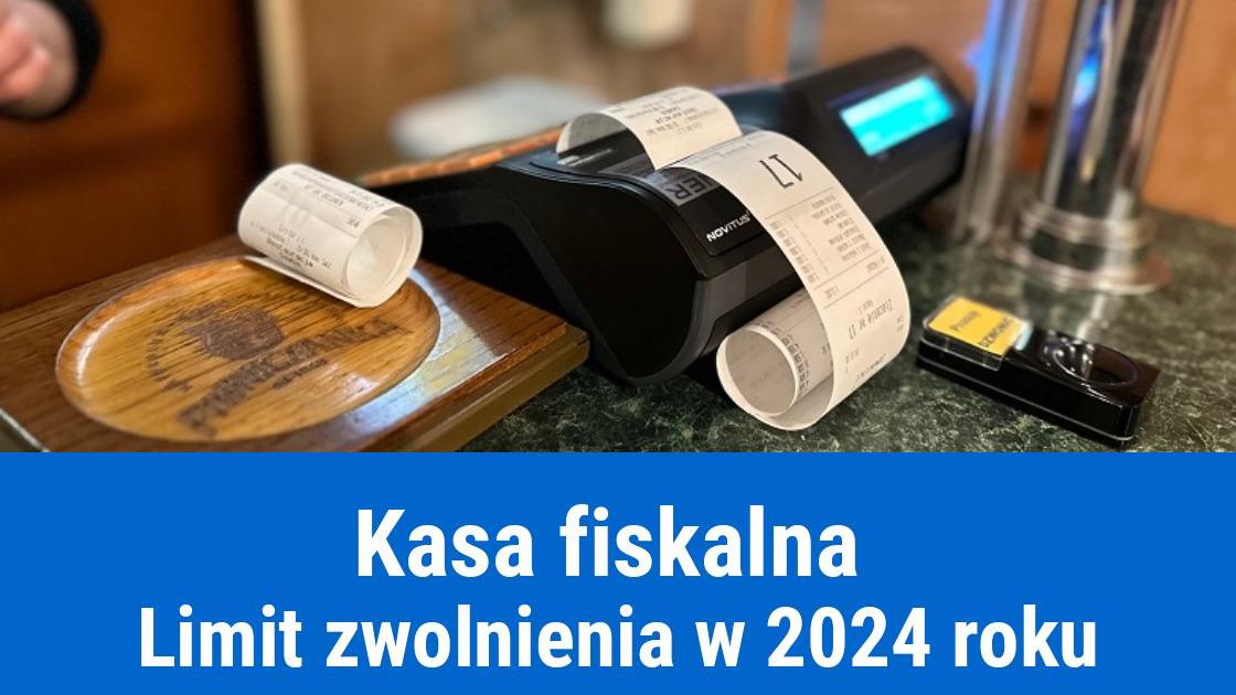 Limit zwolnienia z kasy fiskalnej 2024 r.