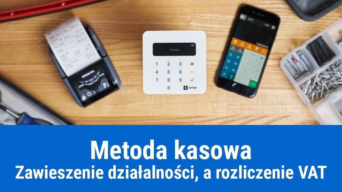 Metoda kasowa w VAT, a zawieszenie działalności