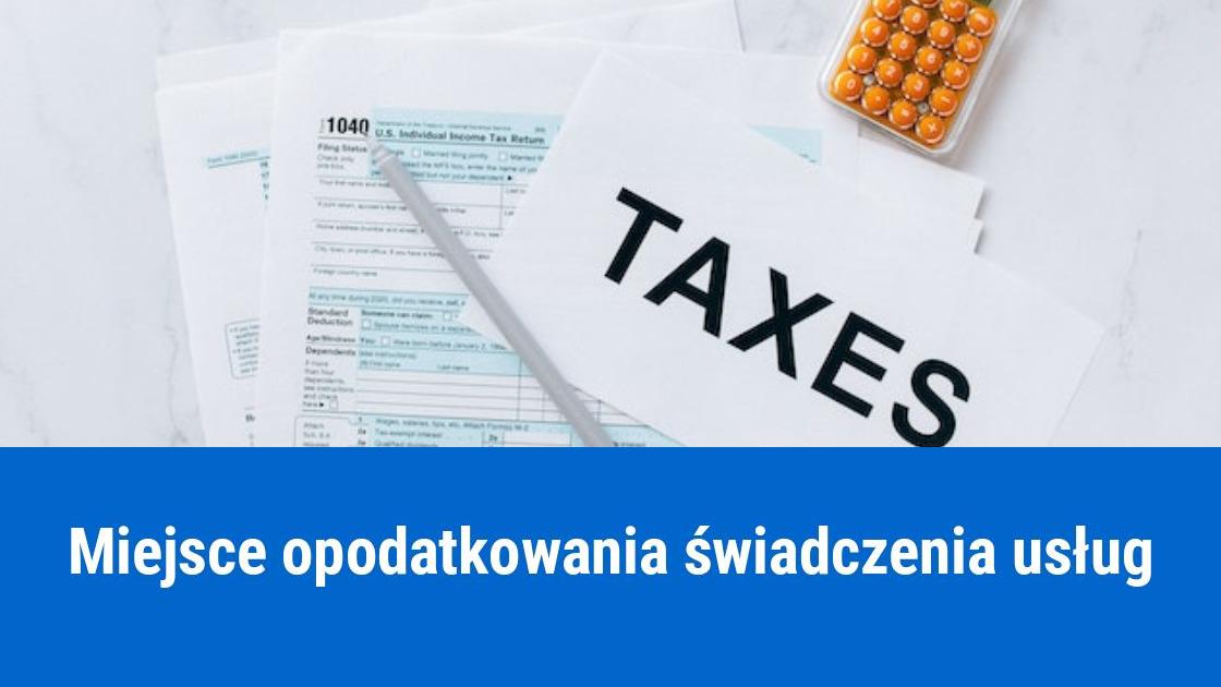 Jak określić miejsce opodatkowania świadczonych usług?