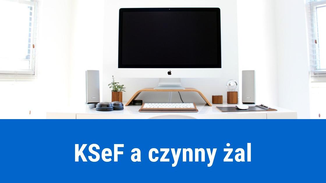 Niewysłane faktury do KSeF, czy składać czynny żal?