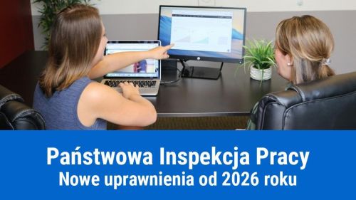 Nowe uprawnienia PIP (Państwowej Inspekcji Pracy) od 2026