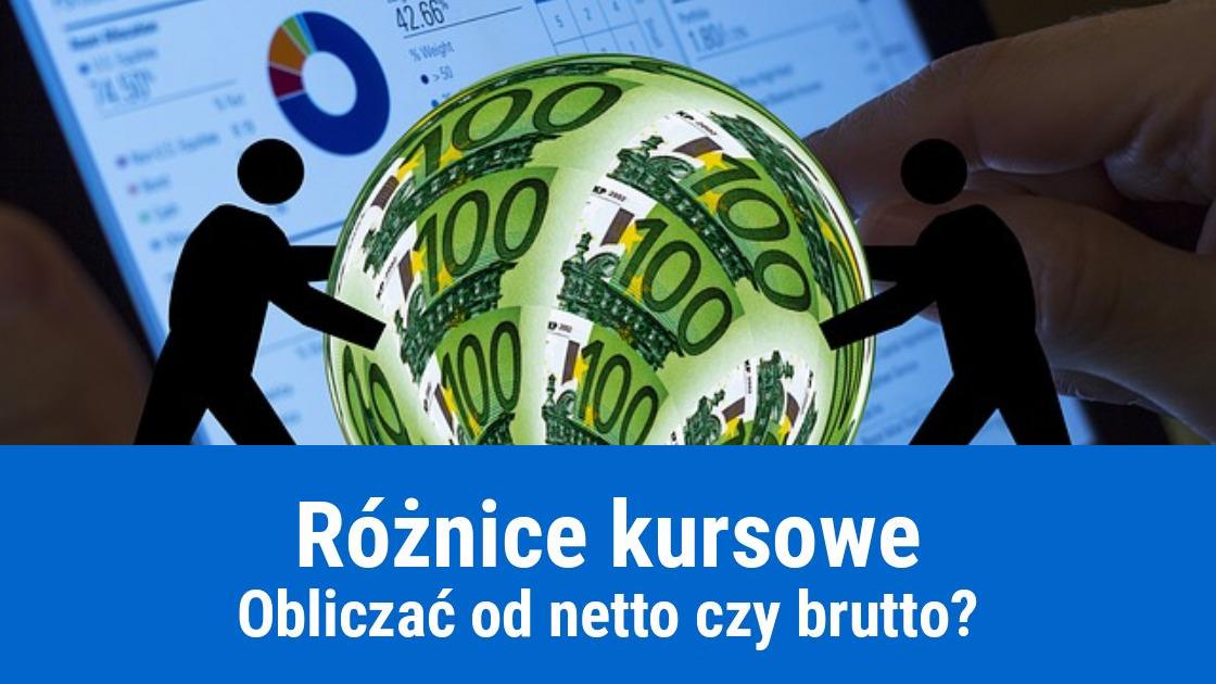 Obliczanie różnic kursowych od kwoty netto, czy brutto?