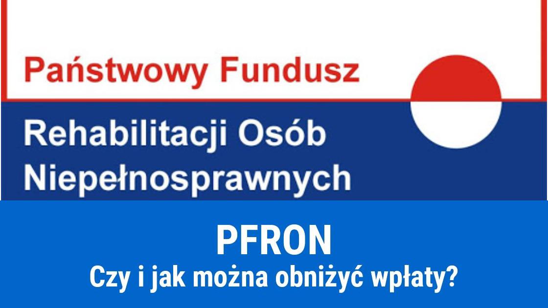 Kiedy można obniżyć wpłaty na PFRON?