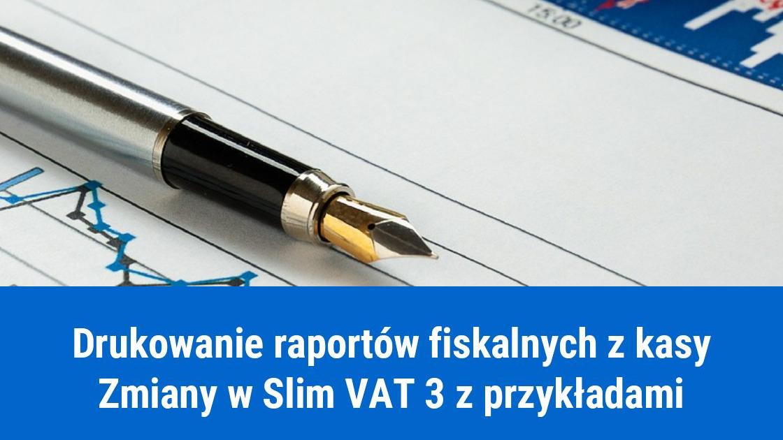Obowiązek drukowania raportów fiskalnych z kasy, SLIM VAT 3