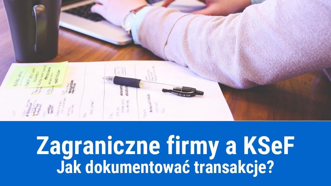 Obowiązek wysyłania faktur do KSeF dla firm zagranicznych