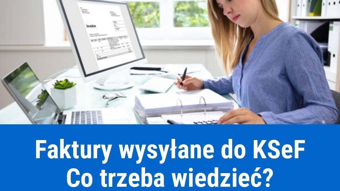 Obowiązek wysyłania faktur do KSeF, najnowsze informacje