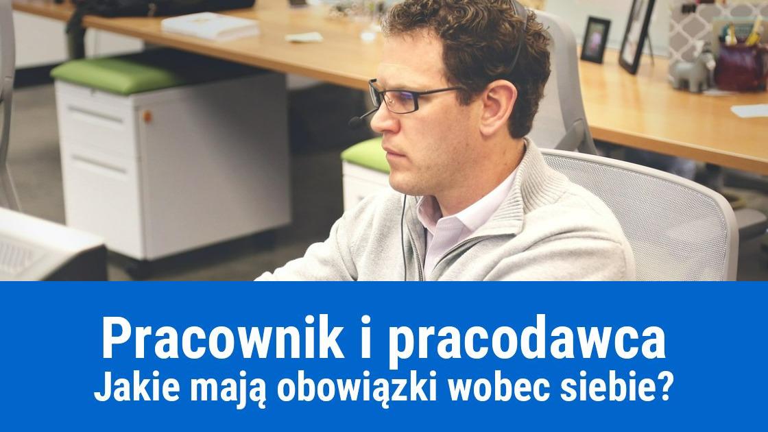 Jakie obowiązki ma pracownik i pracodawca?