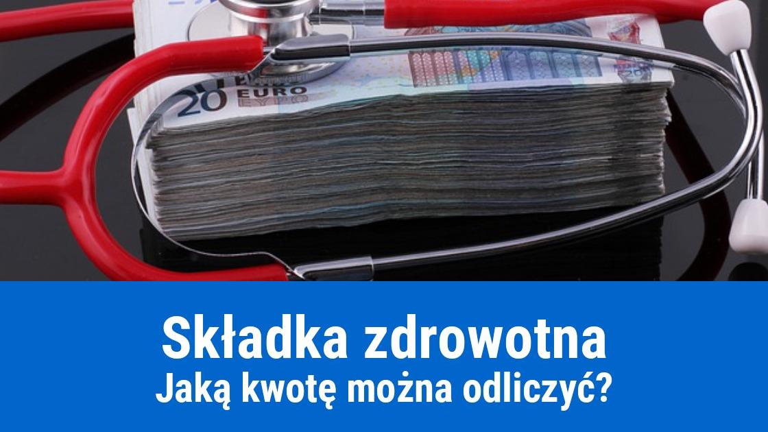 Składka zdrowotna, ile można odliczyć?