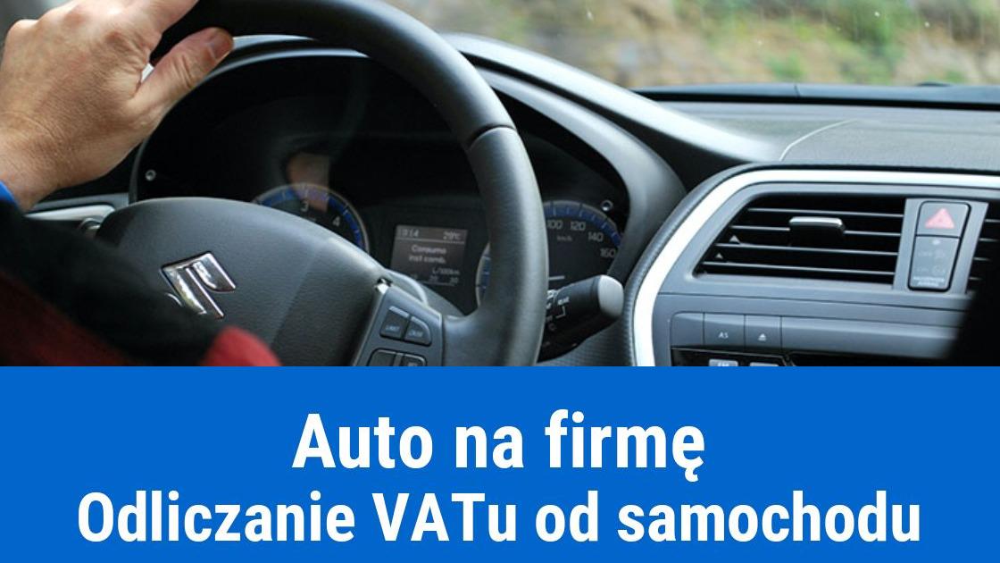 Odliczanie Vat Od Samochodu Osobowego Zakup Auta Na Firme