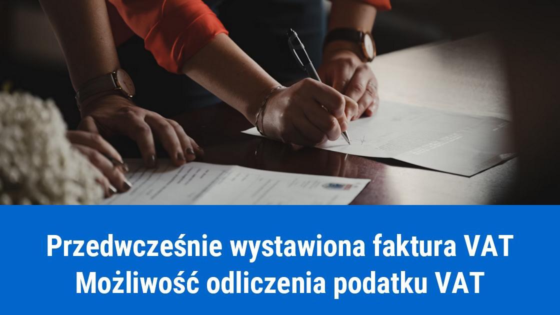 Czy można odliczyć VAT od przedwcześnie wystawionej faktury?