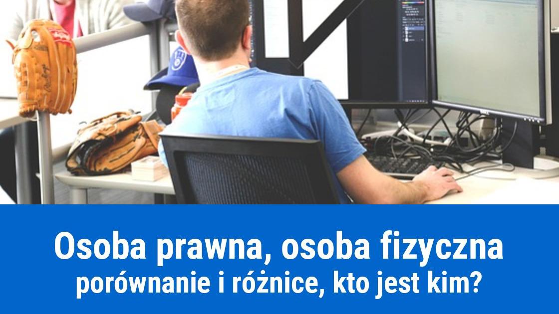 Osoba prawna i osoba fizyczna – różnice