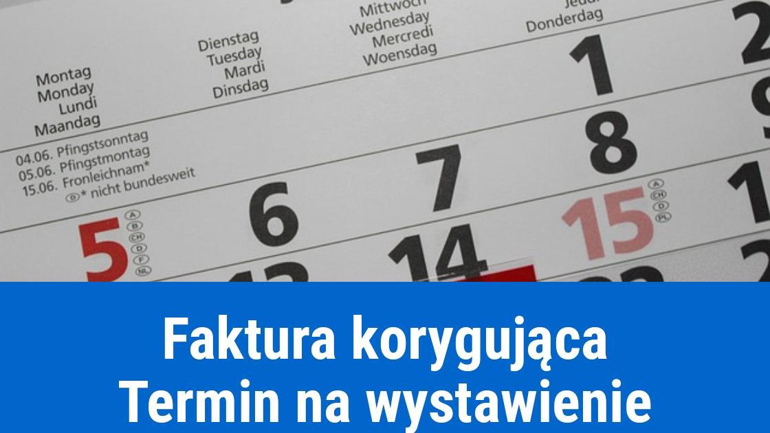 ostateczny termin na wystawienie faktury korygujacej