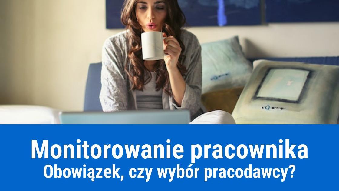 Praca zdalna - czy można monitorować pracownika?