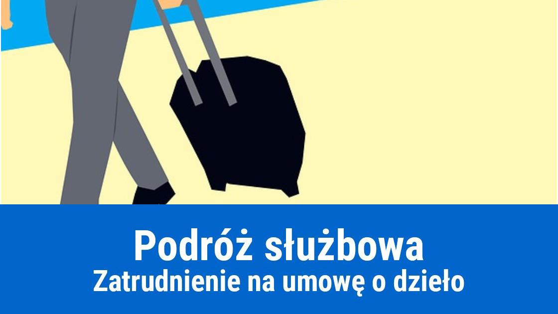 Pracownik na umowę o dzieło, a delegacja