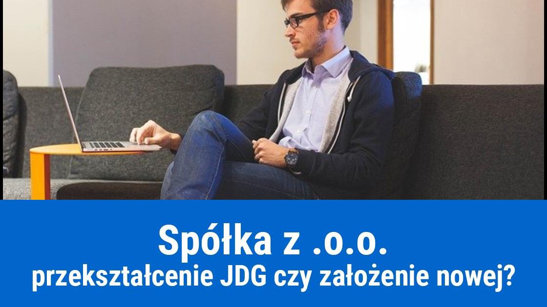 Przekształcenie JDG w spółkę, czy założenie nowej? Co się opłaca?