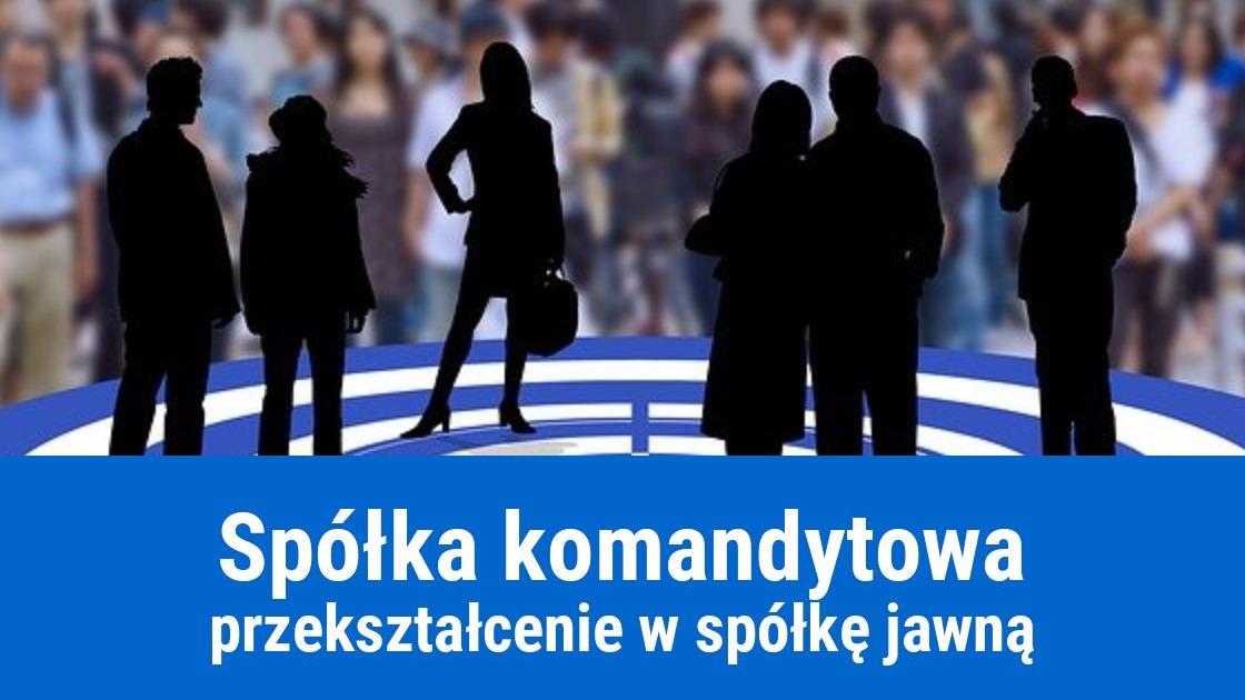 Przekształcenie spółki komandytowej w spółkę jawną