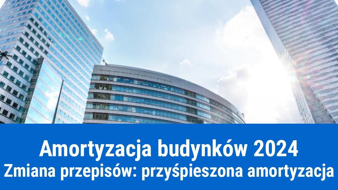 Przyśpieszona amortyzacja budynków od 2024