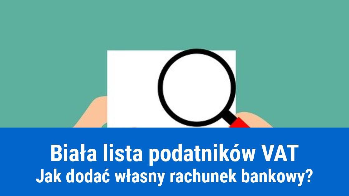 Jak dodać rachunek bankowy do Białej Listy Podatników?