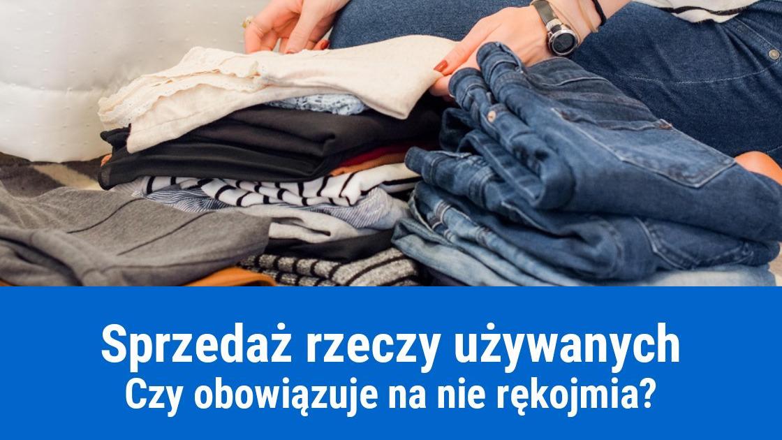 Czy rękojmia obejmuje sprzedaż rzeczy używanych?