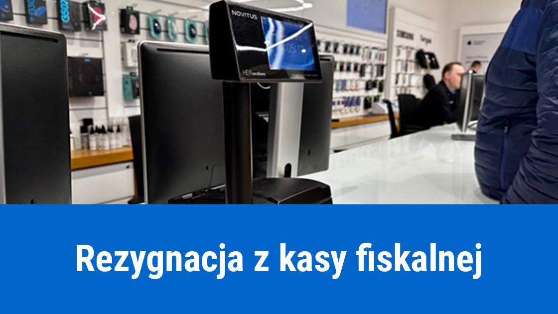 Rezygnacja z kasy fiskalnej w firmie