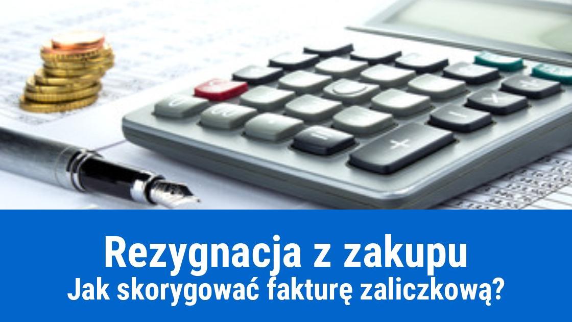 Rezygnacja z zakupu: jak skorygować fakturę zaliczkową