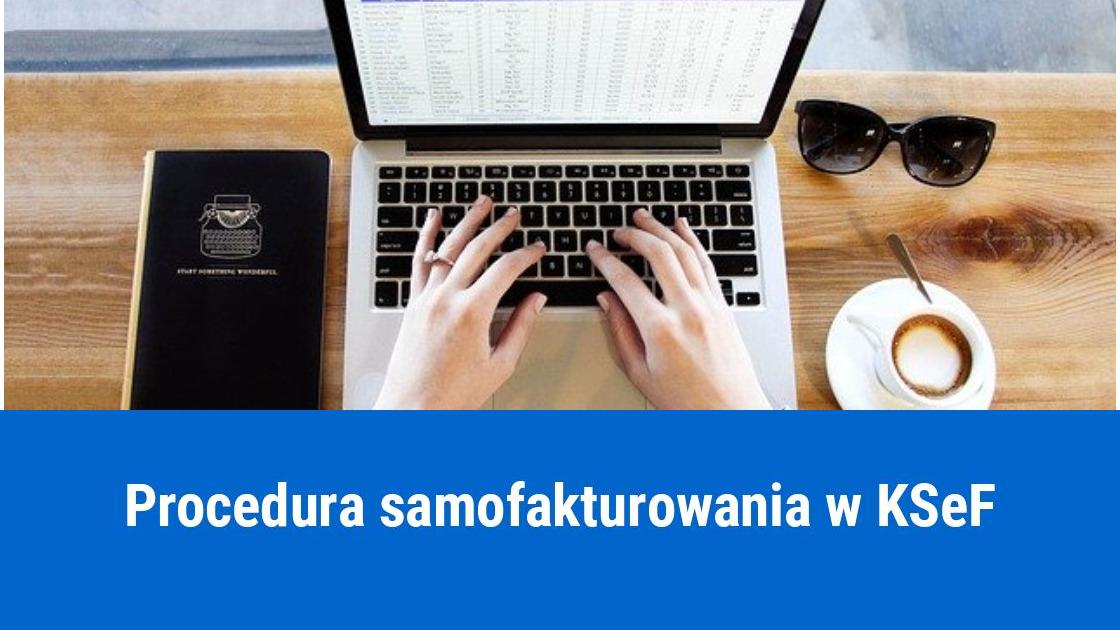 Samofakturowanie w KSeF – Krajowy System e-Faktur