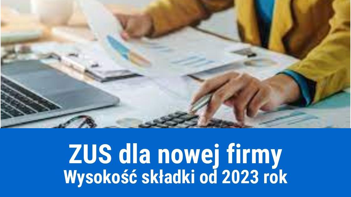 Ile wynosi składka ZUS dla nowej firmy od 2023?