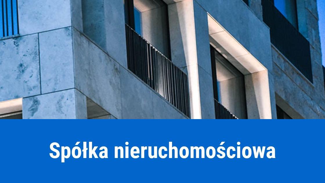 Co to jest spółka nieruchomościowa?