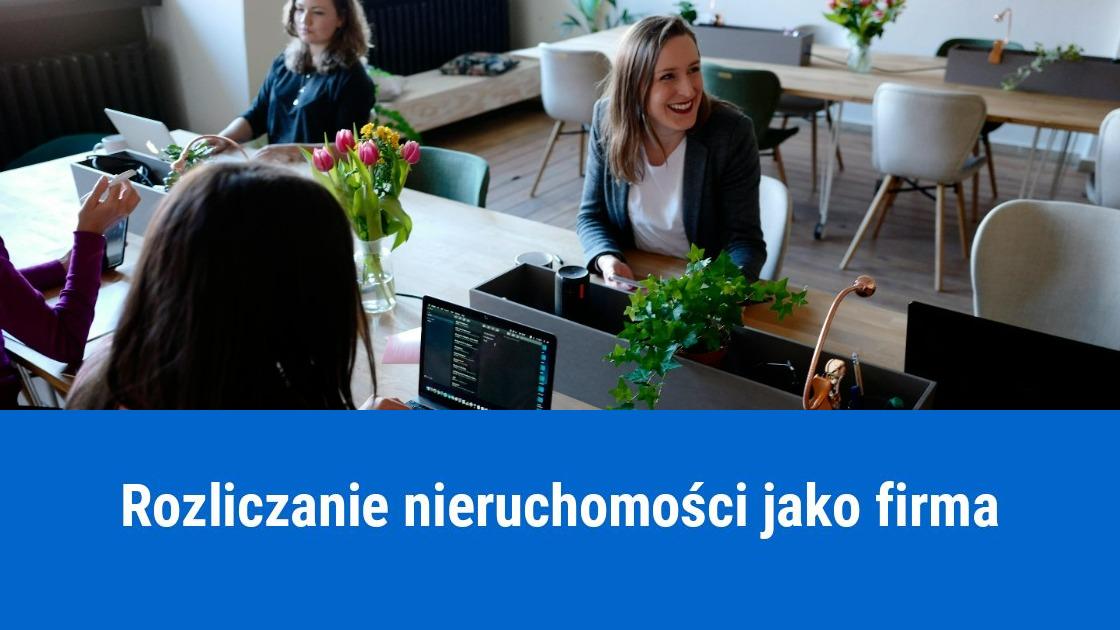 Sprzedaż nieruchomości jako firma, jak rozliczyć?
