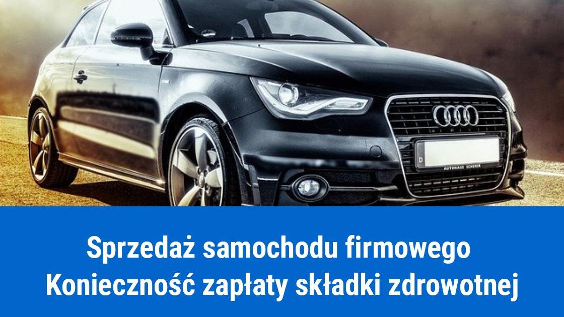 Sprzedaż samochodu firmowego, a składka zdrowotna ZUS