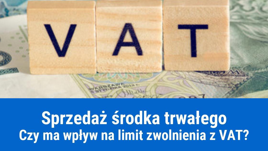 Czy sprzedaż środka trwałego wpływa na limit zwolnienia z VAT?