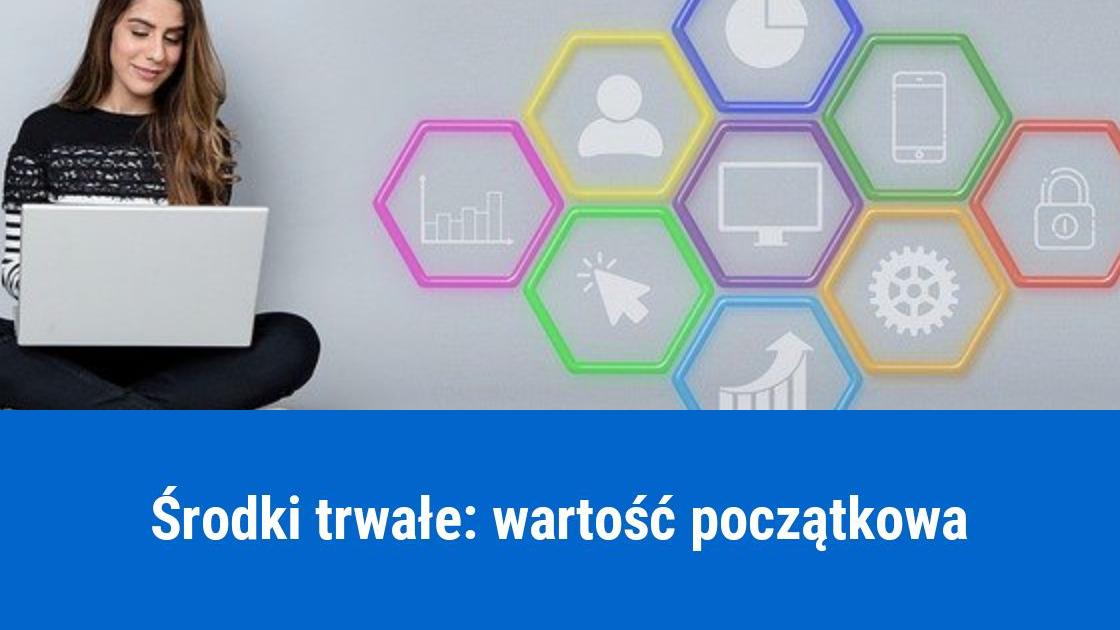 Wartość początkowa środków trwałych