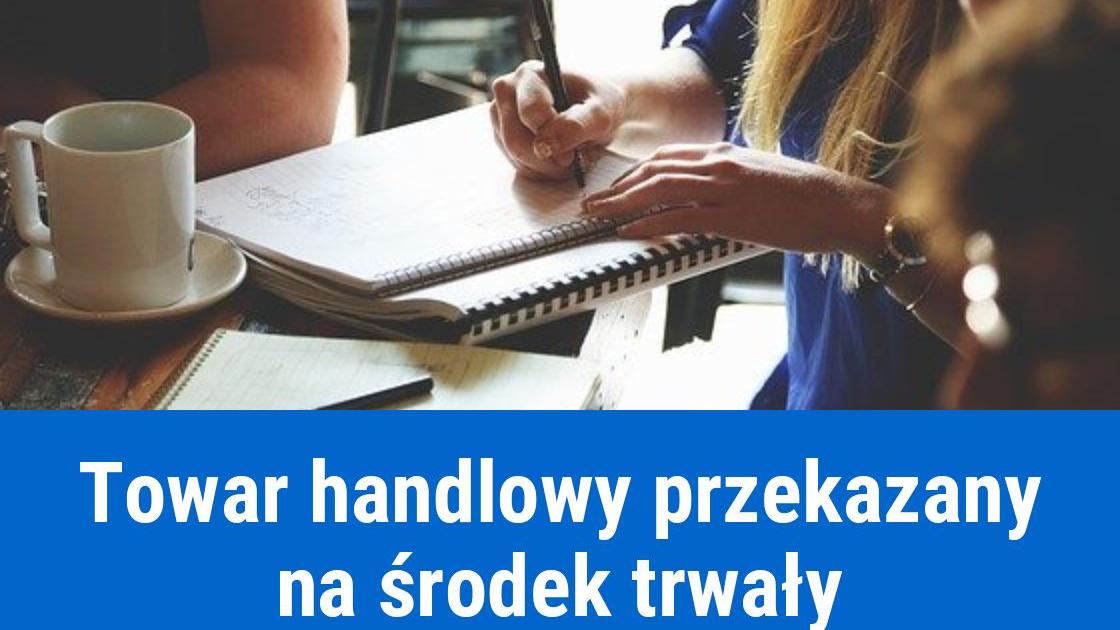 Przekwalifikowanie towaru handlowego na środek trwały