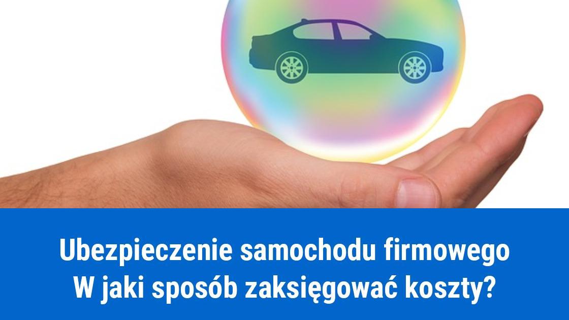 Ubezpieczenie samochodu firmowego, a koszty