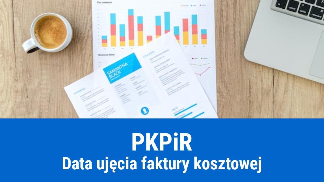 Ujęcie faktury kosztowej w KPiR zgodnie z datą jej otrzymania