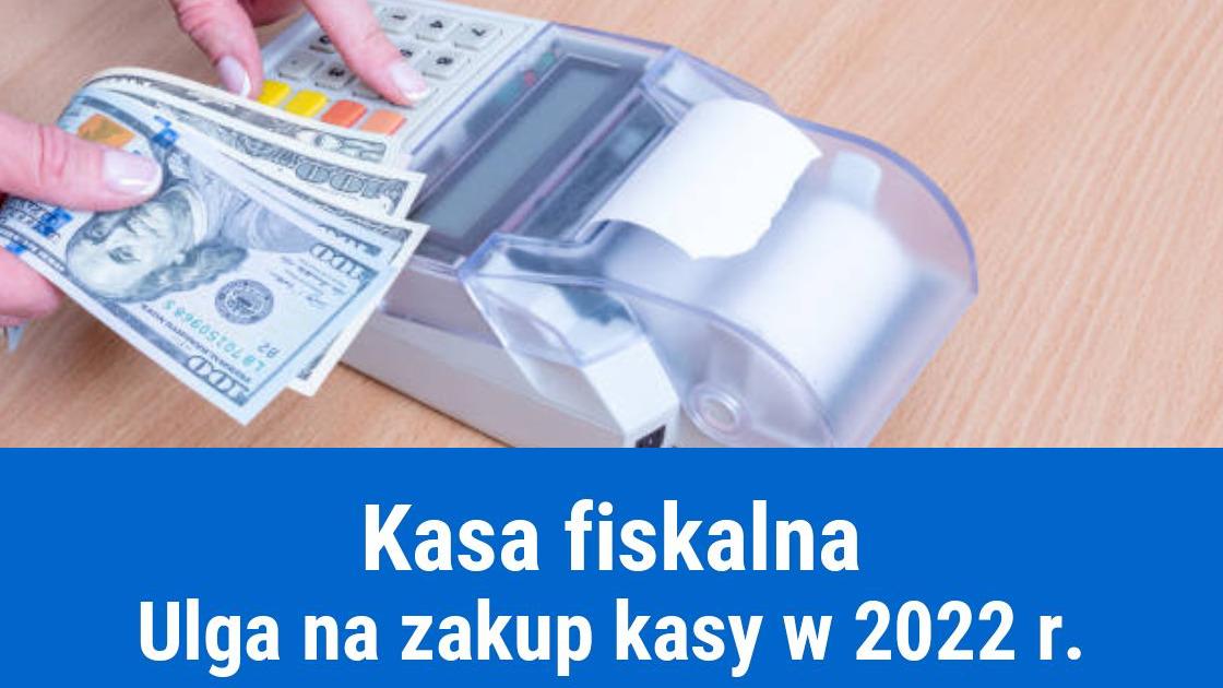 Ulga na zakup kasy fiskalnej 2022