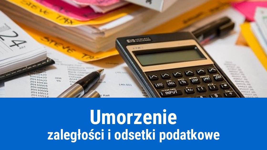 Umorzenie zaległości i odsetek podatkowych