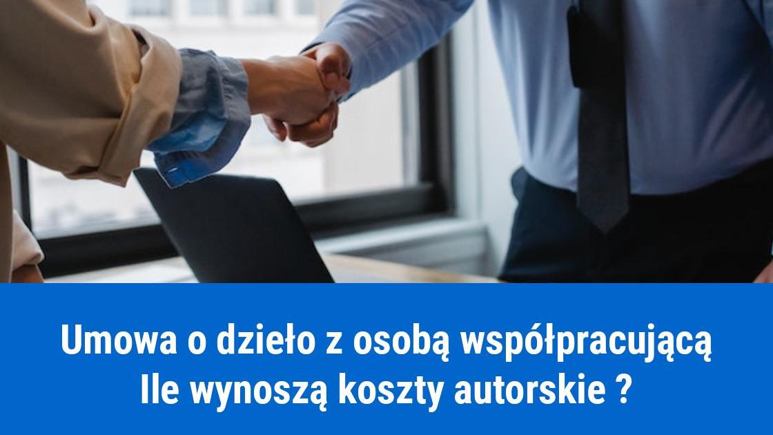 Umowa o dzieło z osobą współpracującą. Jakie koszty autorskie?