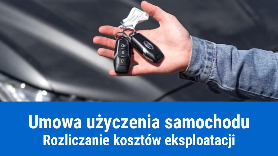 Umowa użyczenia samochodu, jak rozliczyć koszty eksploatacji?