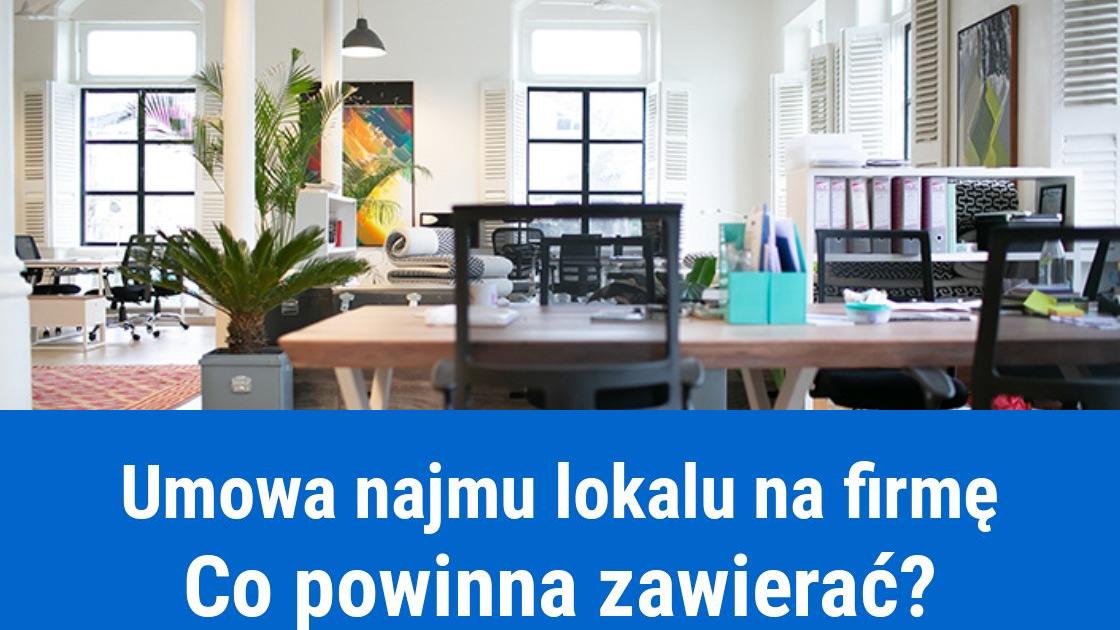 Wynajem lokalu na firmę, co powinna zawierać umowa?