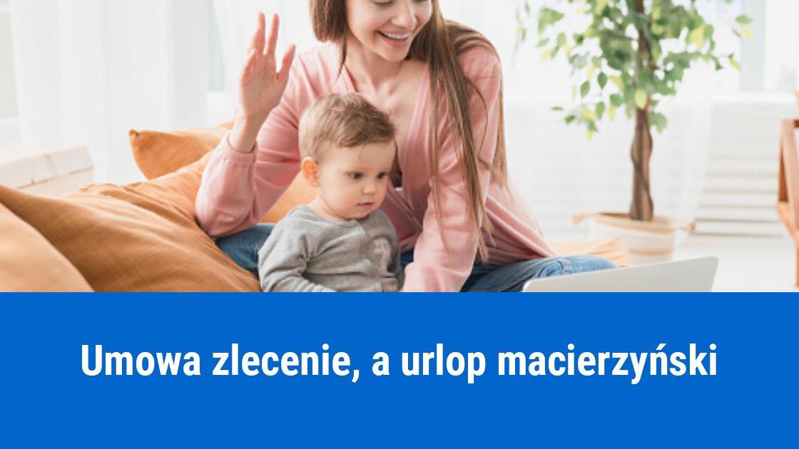 Czy można zawrzeć umowę zlecenie na urlopie macierzyńskim?