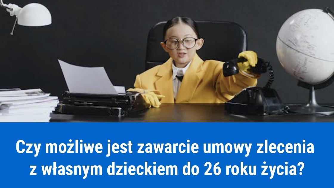 Umowa zlecenie z własnym dzieckiem do 26 lat