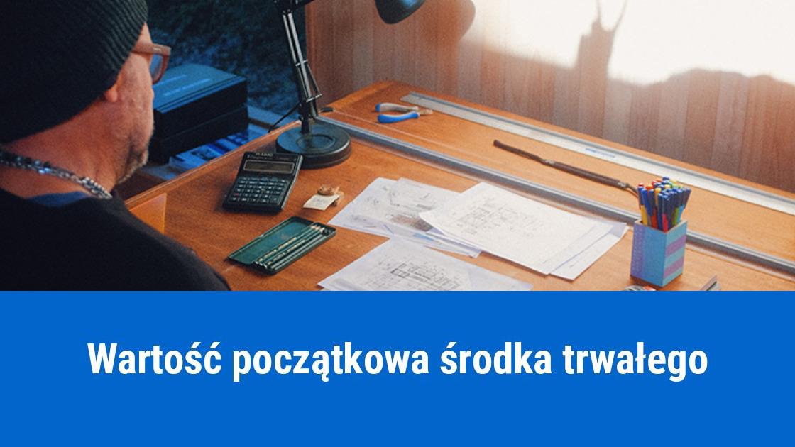 Określenie wartości początkowej środka trwałego