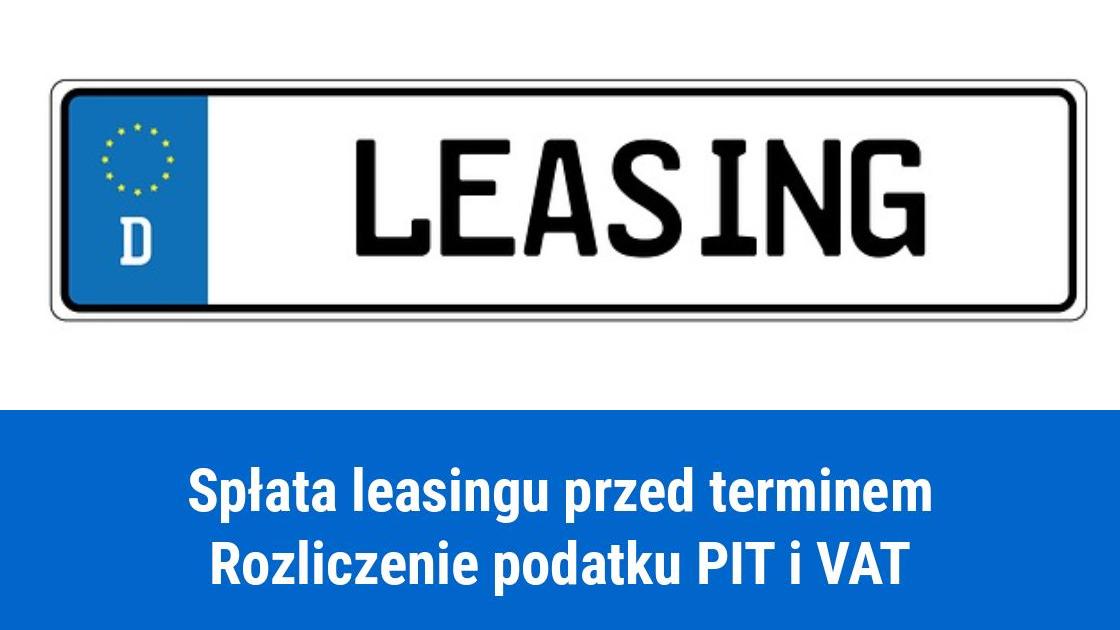 Wcześniejsza spłata leasingu, jak rozliczyć podatek VAT i PIT?