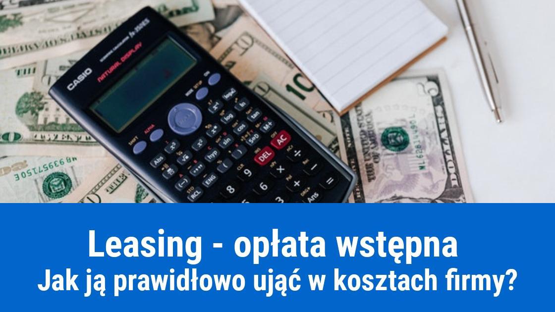 Wstępna opłata leasingowa w kosztach firmy