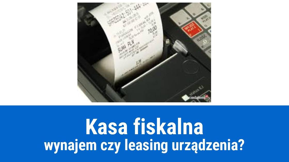 Leasing lub wynajem kasy fiskalnej