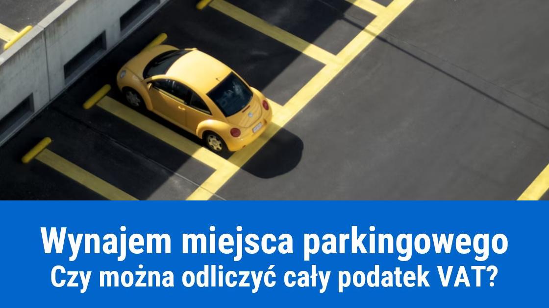 Wynajem miejsca parkingowego na firmę, ile VAT można odliczyć?