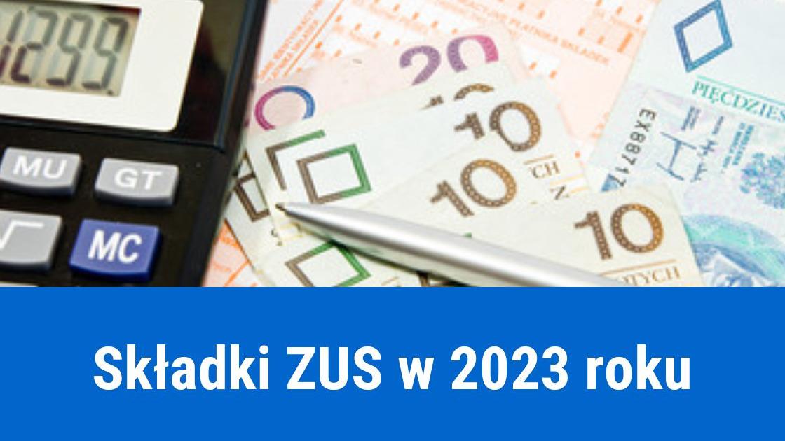 Wysokość składek ZUS w 2023 roku