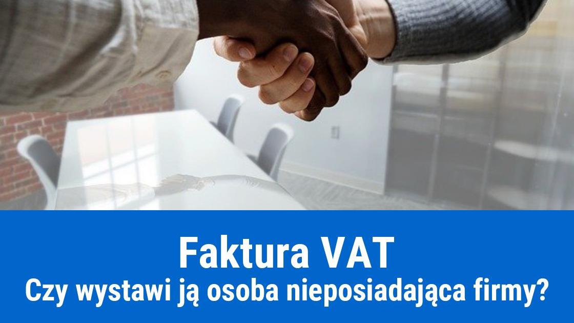 Czy można wystawić Fakturę VAT bez firmy?